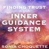 Finding Trust in Your Inner Guidance System - Sonia Choquette