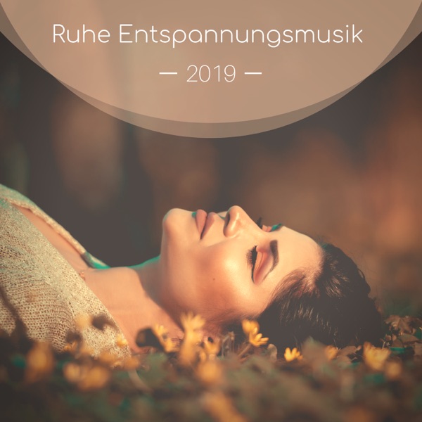Ruhe Entspannungsmusik 2019 - Beruhigende Musik für Wellness, Erholung und Regeneration