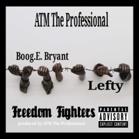 Freedom Fighters (feat. Boog. E. bryant & Lefty) - Single - ATM the Professional