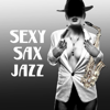 Sexy Sax Jazz: Moody Jazz for Lovers, Smooth Saxophone Songs, Candle Light Dinner for Two, Relax After Dark, Romantic Lounge Jazz - Jazz Sax Lounge Collection