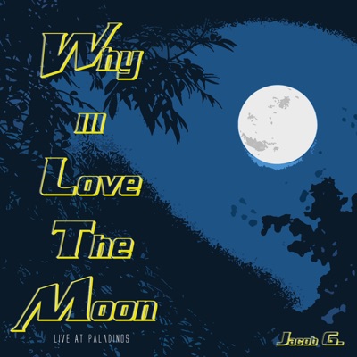 Why iii Love the Moon (Live At Paladinos) - Single