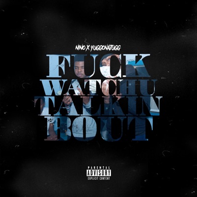 Fuck Watchu Talkin' Bout - Single