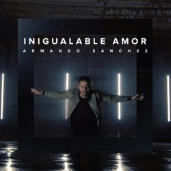 Armando Sanchez - Inigualable Amor
