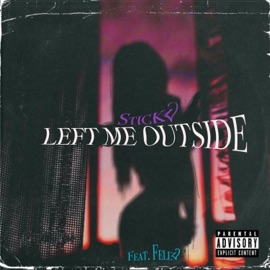 Left Me Outside (feat. Stickz) Fellz