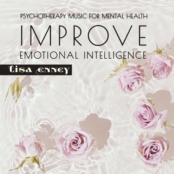 Psychotherapy Music for Mental Health: Improve Emotional Intelligence, Meditation for Emotional Pain, Mental Wellness, Stress Relief, Abstraction Technique for the Negative