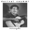 Dorival Caymmi - Maracangalha