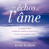 Les échos de l'âme : Le voyage de l'âme au-delà de la lumière à travers la vie, la mort et la vie après la mort - Echo Bodine