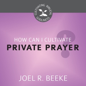 How Can I Cultivate Private Prayer?