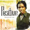 Positive - Never Let Go