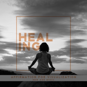 Healing Affirmation for Visualization: New Age Music, Activate Deeper Consciousness, Create Your Dreams