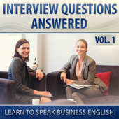 Interview Questions Answered (Learn to Speak Business English), Vol. 1