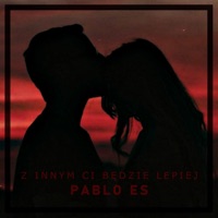 Z innym ci będzie lepiej (feat. Tower Beatz) - Single - PABLO ES