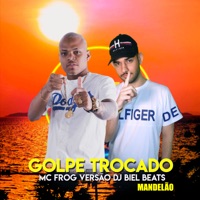 Golpe Trocado (Versão DJ Biel Beats Mandelão) - Single - MC Frog & DJ Biel Beats
