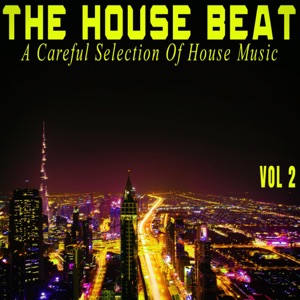 The House Beat, Vol. 2 - A Careful Selection of House Music