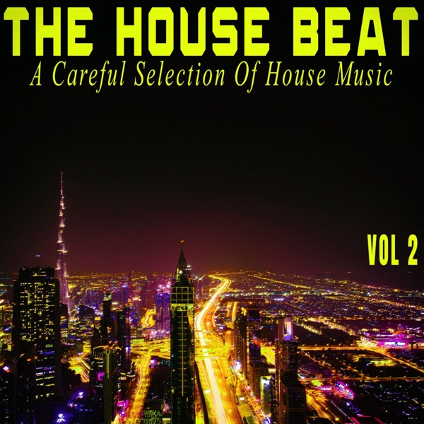 The House Beat, Vol. 2 - A Careful Selection of House Music