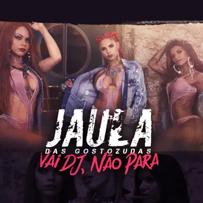 Vai DJ, Não Para - Single - Jaula das Gostozudas
