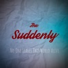 The Suddenly - No One Leaves This World Alive
