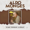 Dime por Qué Lloras - Aldo Monges