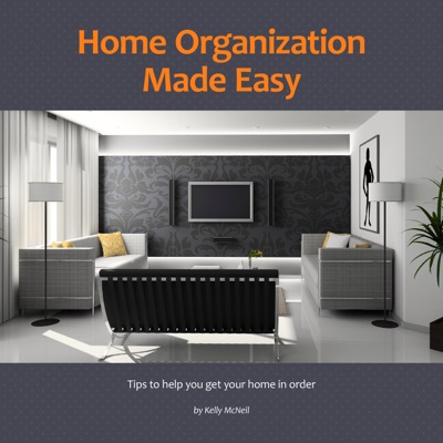 Home Organization Made Easy: Tips to Help You Get Your Home in Order (Unabridged)