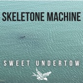 Sweet Undertow - Skeletone Machine