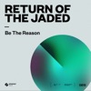 Return Of The Jaded & P.A.C.O. - Be The Reason