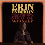 Erin Enderlin - Somebody's Shot of Whiskey