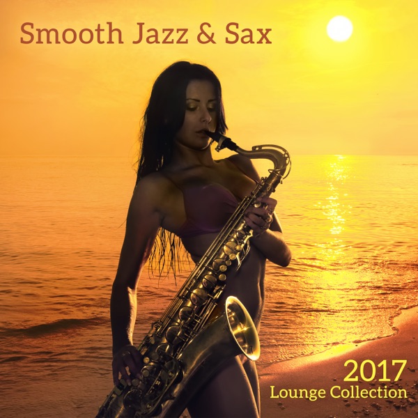 Smooth Jazz & Sax: 2017 Lounge Collection, Easy Listening Music, Club Ambient