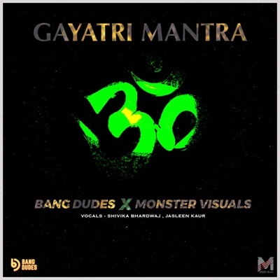 Gayatri Mantra (Bang Dudes x Monster visuals) (feat. Shivika Bhardwaj & Jasleen Kaur) - Single