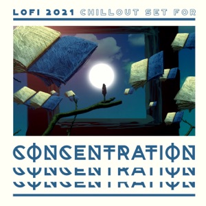 Lofi 2021 Chillout Set for Concentration: Lofi Music for Studying, Lofi Beats Chill