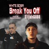 Break You Off (feat. White $osa) - Single