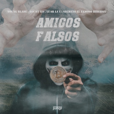 Song - Amigos Falsos (feat. Secreto El Famoso Biberón) - Young Blade, Rochy RD & Luar La L