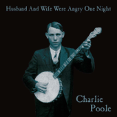 Husband and Wife Were Angry One Night - Charlie Poole