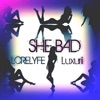 She Bad (feat. luxurii) - Single