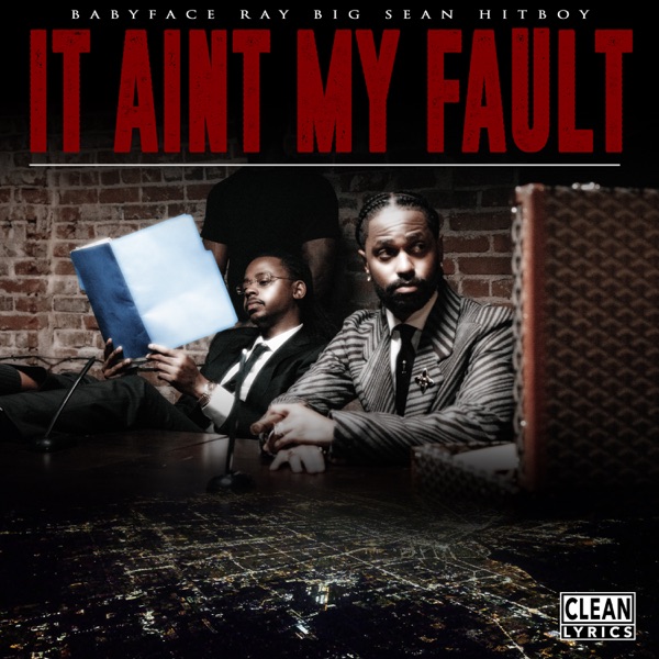 It Ain't My Fault - Single - Babyface Ray, Big Sean & Hit-Boy