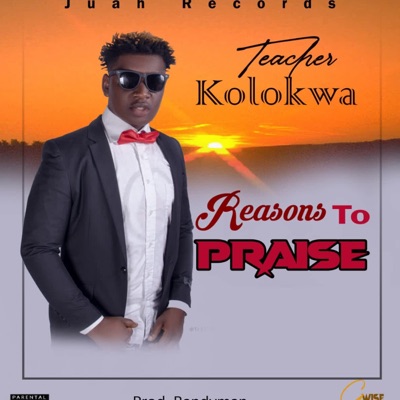 Reasons To Praise By Teacher Kolokwa Liberia music - Single