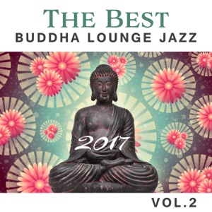 The Best Buddha Lounge Jazz 2017 Vol.2: Chilled Cafe, Ibiza Jazz Ambience, Acoustic Latin Guitar, Sounds from Night Bar and the Club