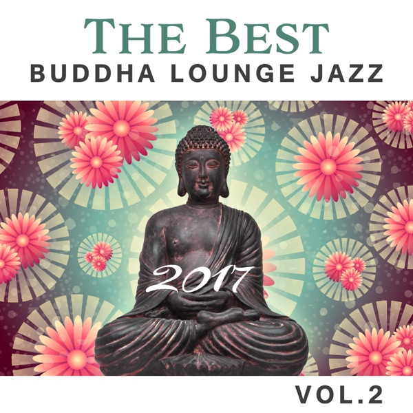 The Best Buddha Lounge Jazz 2017 Vol.2: Chilled Cafe, Ibiza Jazz Ambience, Acoustic Latin Guitar, Sounds from Night Bar and the Club