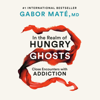 In the Realm of Hungry Ghosts: Close Encounters with Addiction (Unabridged) - Gabor Maté, M.D.