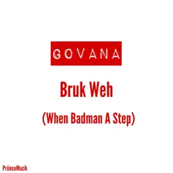 Bruk Weh (When Badman a Step) - Single - Govana Bruk Weh (When Badman a Step) - Single - Govana