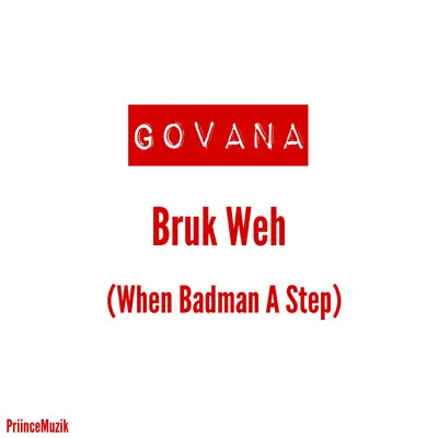 Bruk Weh (When Badman a Step) - Single - Govana