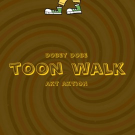Toon Walk Dobey Dobe & A.K.T. Aktion