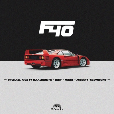 F40 (feat. Michael Five, Baalberith, Biey, Mikel & Johnny Trumbone) - Single