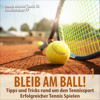 Bleib am Ball! Erfolgreicher Tennis spielen 1: Tipps und Tricks rund um den Tennissport - Div.