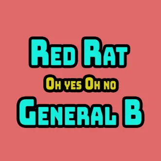 Oh yes Oh no - Single by Red Rat & General B album reviews, ratings, credits