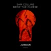 SAM COLLINS/DROP THE CHEESE - Jordan