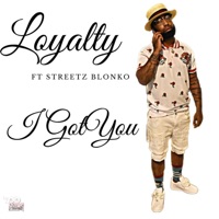 I Got You (feat. Loyalty) - Single - Streetz Blonko