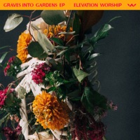 Graves Into Gardens - EP - Elevation Worship