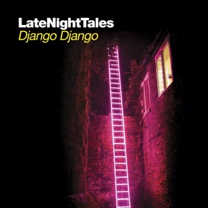 Late Night Tales: Django Django (DJ Mix)