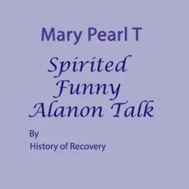 Mary Pearl T Spirited Funny Alanon Talk (Unabridged)