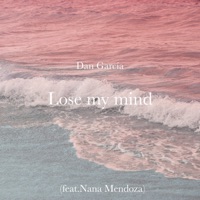 Lose My Mind (feat. Nana Mendoza) - Single - Dan Garcia